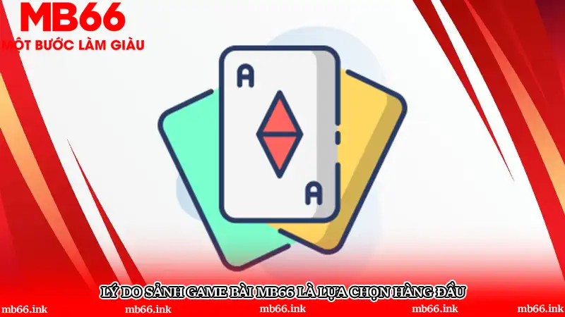 Lý do sảnh game bài MB66 là lựa chọn hàng đầu