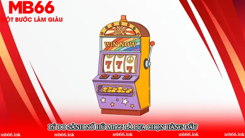 Lý do sảnh nổ hũ MB66 là lựa chọn hàng đầu
