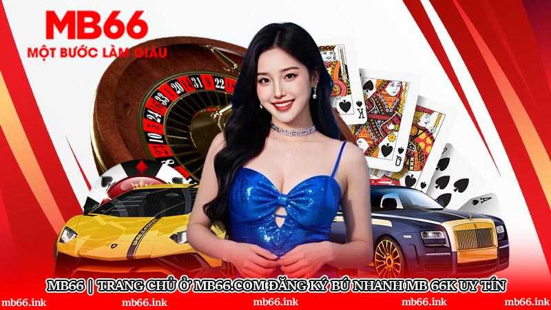 MB66 | Trang chủ ở Mb66.Com đăng ký bú nhanh MB 66k uy tín